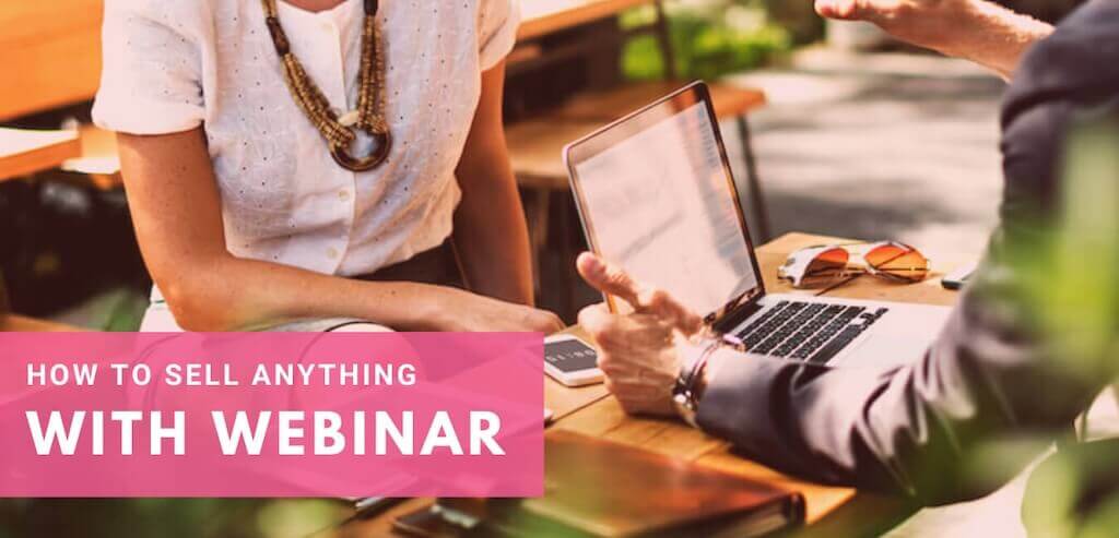 How to sell anything with a webinar?